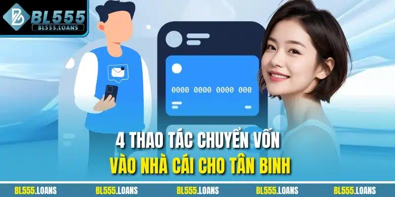 4 thao tác chuyển vốn vào nhà cái cho tân binh