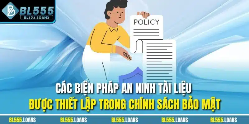 Các biện pháp an ninh tài liệu được thiết lập trong chính sách bảo mật