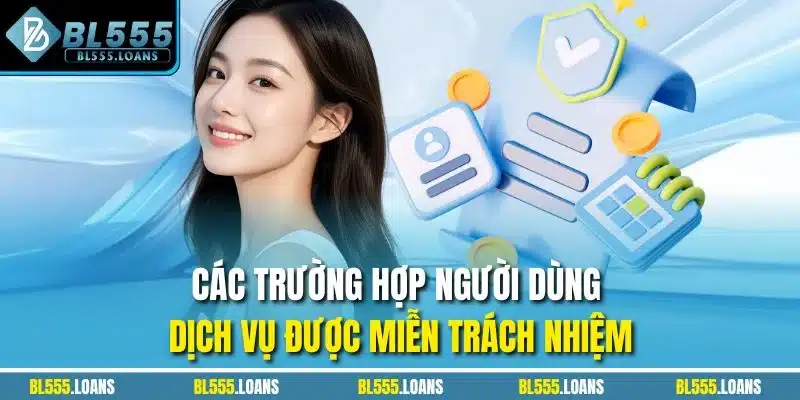 Các trường hợp người dùng dịch vụ được miễn trách nhiệm
