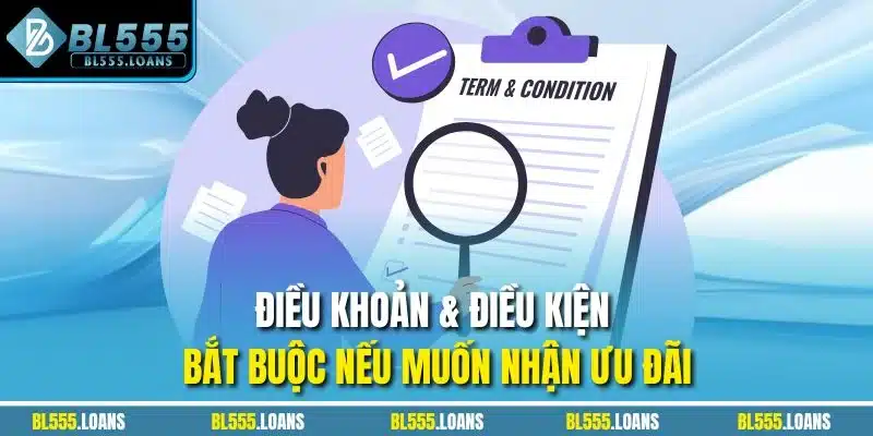 Điều khoản & điều kiện bắt buộc nếu muốn nhận ưu đãi
