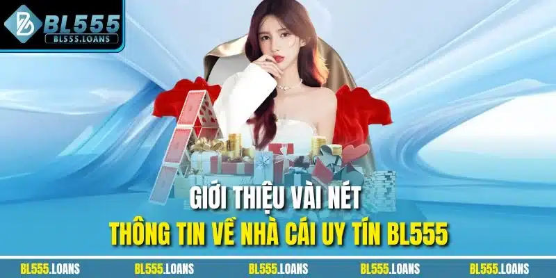 Giới thiệu vài nét thông tin về nhà cái uy tín BL555