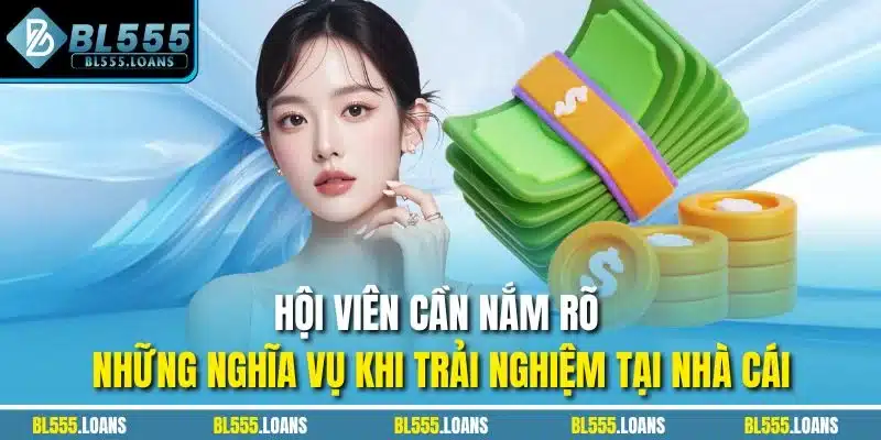 Hội viên cần nắm rõ những nghĩa vụ khi trải nghiệm tại nhà cái