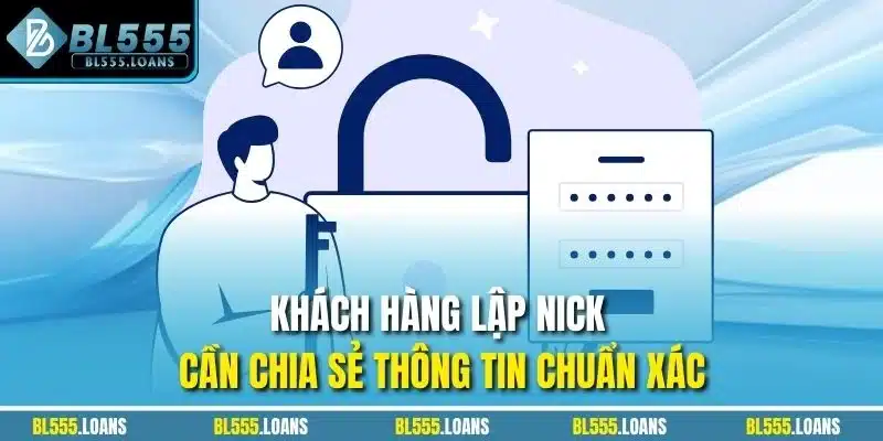 Khách hàng lập nick cần chia sẻ thông tin chuẩn xác