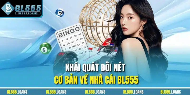 Khái quát đôi nét cơ bản về nhà cái BL555