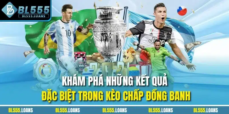 Khám phá những kết quả đặc biệt trong kèo chấp đồng banh