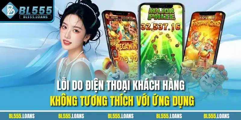 Lỗi do điện thoại khách hàng không tương thích với ứng dụng