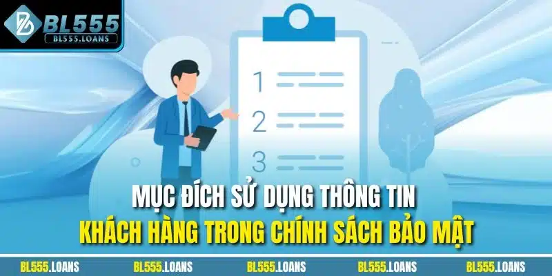 Mục đích sử dụng thông tin khách hàng trong chính sách bảo mật