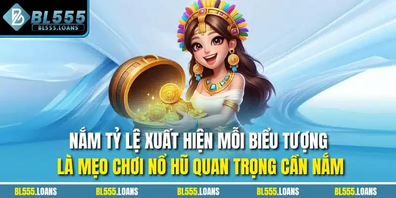 Nắm tỷ lệ xuất hiện mỗi biểu tượng là mẹo chơi nổ hũ quan trọng cần nắm