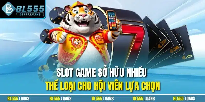 Slot game sở hữu nhiều thể loại cho hội viên lựa chọn