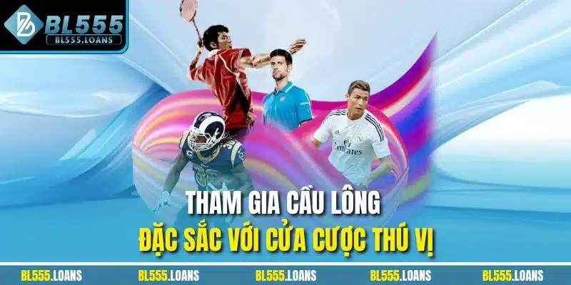 Tham gia cầu lông đặc sắc với cửa cược thú vị