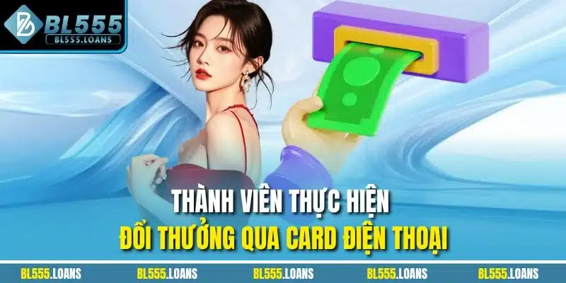 Thành viên thực hiển đổi thưởng qua card điện thoại