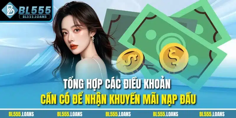 Tổng hợp các điều khoản cần có để nhận khuyến mãi nạp đầu