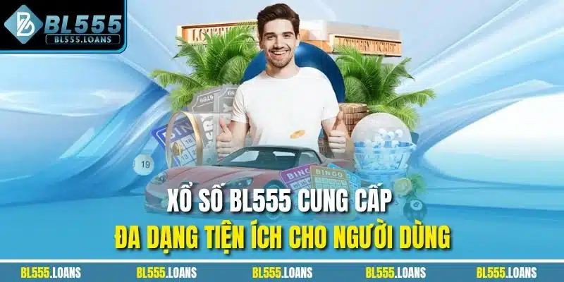 Xổ số BL555 cung cấp đa dạng tiện ích cho người dùng